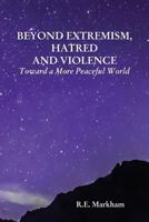 Beyond Extremism, Hatred and Violence 1605713767 Book Cover