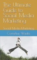 The Ultimate Guide to Social Media Marketing: Social Media Marketing B0DSP4CB4Z Book Cover
