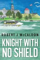 Knight With No Shield 1499381875 Book Cover