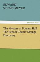 The Putnam Hall Mystery; Or, The School Chums' Strange Discovery 1516959884 Book Cover