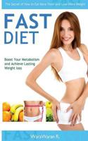 Fast Diet: Boost Your Metabolism and Achieve Lasting Weight Loss, the Secret of How to Eat More Food and Lose More Weight 1514819147 Book Cover