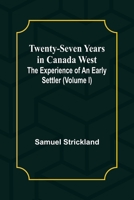 Twenty-Seven Years in Canada West The Experience of an Early Settler (Volume I) 9362513382 Book Cover