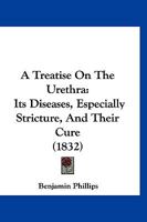 A Treatise On The Urethra: Its Diseases, Especially Stricture, And Their Cure 116647447X Book Cover