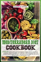 Mediterranean diet cookbook: 3 books in 1: LEARN HOW TO COOK MEDITERRANEAN RECIPES THROUGH THIS DETAILED COOKBOOK, COMPLETE OF SEVERAL TASTY IDEAS FOR ... AND FEEL BETTER, WITHOUT GIVING UP YOUR 1801479755 Book Cover