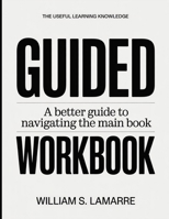 The Useful Learning Knowledge Guided: A Better Guide To Navigating The Main Book B0GGBWZTGB Book Cover