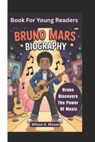 Bruno Mars Biography: Bruno Discovers The Power Of Music ( Book For Young Readers) B0F37WWZDT Book Cover