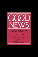 Good News: Social Ethics and the Press (Communication and Society) 0195084322 Book Cover