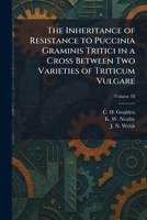 The Inheritance of Resistance to Puccinia Graminis Tritici in a Cross Between Two Varieties of Triticum Vulgare 1025734742 Book Cover