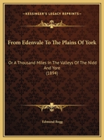 From Edenvale to the Plains of York: Or, a Thousand Miles in the Valleys of the Nidd and Yore 1149203935 Book Cover