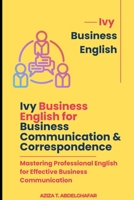 Ivy Business English for Business Communication & Correspondence: Mastering Professional English for Effective Business Communication B0F18N9C1L Book Cover