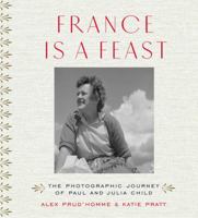 France is a Feast: The Photographic Journey of Paul and Julia Child 0500519072 Book Cover