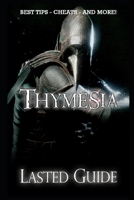 Thymesia Lasted Guide: The Very First Tips You Need To Know About Thymesia Before Playing The Game B0BB31S7JK Book Cover