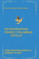 HO'OPONOPONO FRASES Y PALABRAS GATILLO: COMO PUEDEN AYUDARTE A CAMBIAR TU VIDA (Spanish Edition) B0CS9N8LYY Book Cover