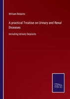 A Practical Treatise On Urinary and Renal Diseases: Including Urinary Deposits 1021755265 Book Cover