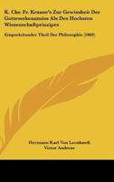 K. Chr. Fr. Krause's Zur Gewissheit Der Gotteserkenntniss Als Des Hochsten Wissenschaftprinzipes: Emporleitender Theil Der Philosophie (1869) 1168013755 Book Cover