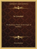 Io Unveiled: The Brydlovan Theory of the Origin of Numbers 1162562803 Book Cover