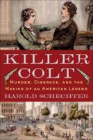 Killer Colt: Murder, Disgrace, and the Making of an American Legend 0345476816 Book Cover