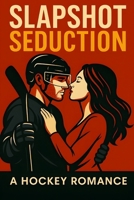 Slapshot Seduction: A Hockey Romance B0F939WLL2 Book Cover
