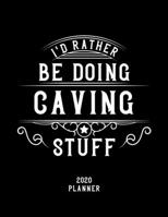 I'd Rather Be Doing Caving Stuff 2020 Planner: Caving Fan 2020 Planner, Funny Design, 2020 Planner for Caving Lover, Christmas Gift for Caving Lover 1678644889 Book Cover