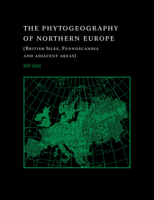 The Phytogeography of Northern Europe: British Isles, Fennoscandia, and Adjacent Areas 0521035597 Book Cover