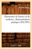 Harmonies de Formes Et de Couleurs: Démonstrations Pratiques (Éd.1891) 2012665772 Book Cover