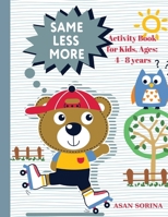 SAME, LESS, MORE Activity Book for Kids, Ages: 4 - 8 years 1803969814 Book Cover