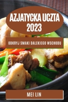 Azjatycka uczta 2023: Odkryj smaki Dalekiego Wschodu 1783818352 Book Cover