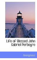 Life Of Blessed John Gabriel Perboyre: Priest Of The Congregation Of The Mission 1017942080 Book Cover