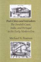 Port Cities and Intruders: The Swahili Coast, India, and Portugal in the Early Modern Era 0801872421 Book Cover