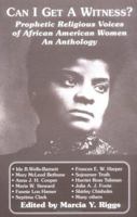 Can I Get a Witness?: Prophetic Religious Voices of African American Women : An Anthology 1570751137 Book Cover