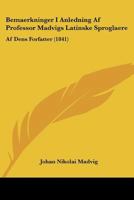 Bemaerkninger I Anledning Af Professor Madvigs Latinske Sproglaere: Af Dens Forfatter (1841) 1160321930 Book Cover