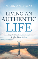 Living an Authentic Life: Steps for Transformation through Life's Transitions 1954533535 Book Cover