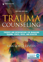 Trauma Counseling, Second Edition: Theories and Interventions for Managing Trauma, Stress, Crisis, and Disaster null Book Cover