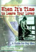 When It's Time to Leave Your Lover: A Guide for Gay Men 1560239387 Book Cover