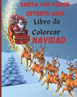 Libro de Colorear Navidad santa por favor detente aquí Libro de Colorear: +50 imágenes navideñas para divertirse en Navidad a partir de 4 años *Spanish Edition* B08PJWJVTG Book Cover