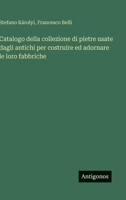 Catalogo della collezione di pietre usate dagli antichi per costruire ed adornare le loro fabbriche (Italian Edition) 3386596029 Book Cover