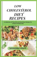 Low Cholesterol Diet Recipes: A Collection of Flavorful and Nutritious Recipes for a Heart-Friendly Diet, quick and easy, B0CW172H9R Book Cover