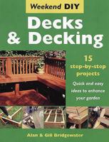 Decks and Decking: 15 Step-by-step Projects - Quick and Easy Ideas to Enhance Your Garden (Weekend DIY) 184330063X Book Cover