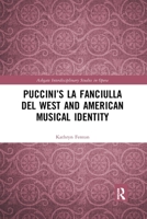 Puccini's La Fanciulla del West and American Musical Identity 0367777754 Book Cover