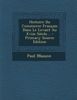 Histoire du commerce français dans le Levant au XVIIIe siècle 1016087314 Book Cover