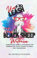 Unleash the Black Sheep Within: Disrupting Family Dynamics and Embracing Your Power to Heal and Transform B0C9SBVM5R Book Cover