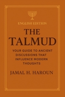The talmud: Your Guide to Ancient discussions That Influence Modern Thought B0GHBWSB5T Book Cover