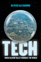 Tech: When Silicon Valley Remakes the World 0520413741 Book Cover