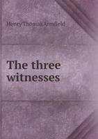 The Three Witnesses: The Disputed Text in St. John: Considerations New and Old 1359258035 Book Cover