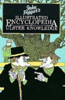 John Pepper's Illustrated Encyclopedia of Ulster Knowledge 086281118X Book Cover