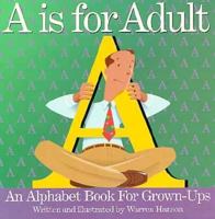A is for Adult: An Alphabet Book for Grown-Ups 0931674247 Book Cover