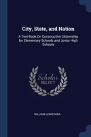 City, State, and Nation: A Text-Book On Constructive Citizenship for Elementary Schools and Junior High Schools 1376442515 Book Cover
