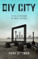 DIY City: The Collective Power of Small Actions 1642830526 Book Cover