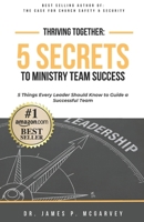 THRIVING TOGETHER: 5 SECRETS TO MINISTRY TEAM SUCCESS: 5 Things Every Leader Should Know to Guide a Successful Team B0CLM2KHMN Book Cover