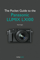 The Pocket Guide to the Panasonic LUMIX LX100 1937538869 Book Cover